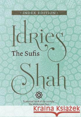 The Sufis: Index Edition Idries Shah 9781784793616 Isf Publishing