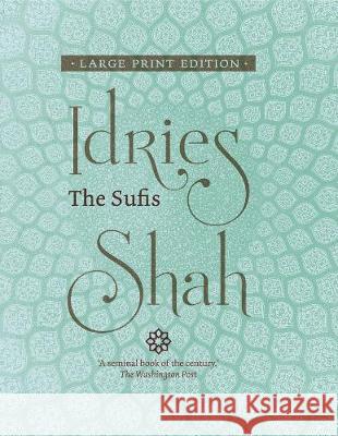 The Sufis (Large Print Edition) Idries Shah 9781784793623 ISF Publishing