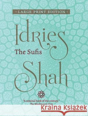 The Sufis (Large Print Edition) Idries Shah 9781784793630 ISF Publishing