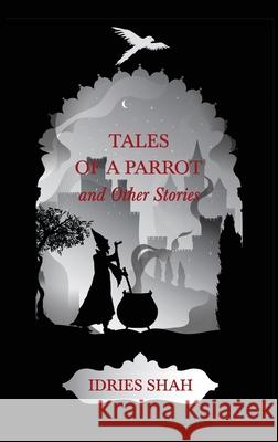 World Tales I: Tales Of A Parrot And Other Stories Idries Shah 9781784793883 ISF Publishing