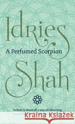 A Perfumed Scorpion Idries Shah 9781784793982 Isf Publishing