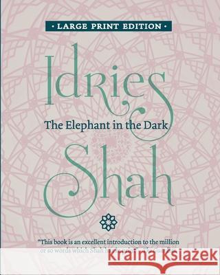 The Elephant in the Dark: Christianity, Islam and the Sufis Idries Shah 9781784798574 ISF Publishing