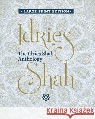 The Idries Shah Anthology Idries Shah 9781784798673 ISF Publishing