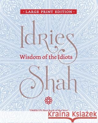 Wisdom of the Idiots Idries Shah 9781784798772 Isf Publishing