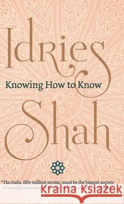 Knowing How to Know Idries Shah 9781784798925 Isf Publishing