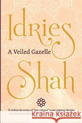 A Veiled Gazelle Idries Shah 9781784799007 ISF Publishing