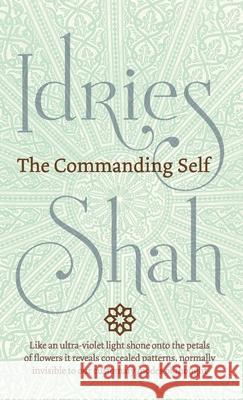 The Commanding Self Idries Shah 9781784799076 Isf Publishing