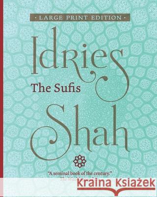 The Sufis (Large Print Edition) Idries Shah 9781784799281 ISF Publishing