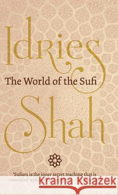 The World of the Sufi Shah, Idries 9781784799397 ISF Publishing