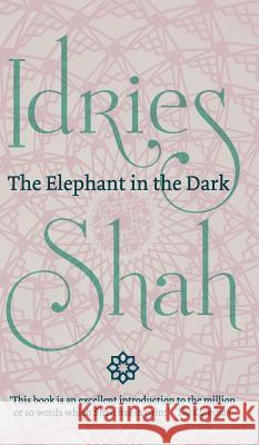 The Elephant in the Dark: Christianity, Islam and the Sufis Shah, Idries 9781784799427 ISF Publishing