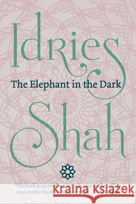 The Elephant in the Dark (Pocket Edition): Christianity, Islam and the Sufis Shah, Idries 9781784799434 ISF Publishing