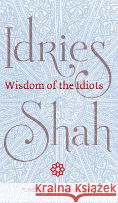 Wisdom of the Idiots Idries Shah 9781784799595 ISF Publishing