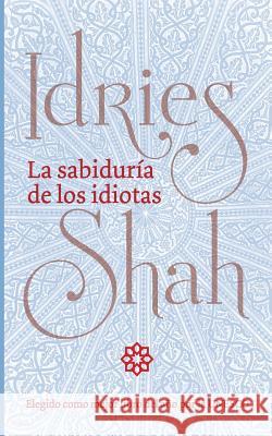La sabiduría de los idiotas Shah, Idries 9781784799601 Isf Publishing