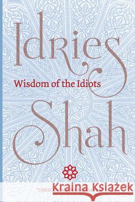 Wisdom of the Idiots (Pocket Edition) Idries Shah 9781784799625 Isf Publishing