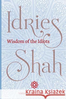 Wisdom of the Idiots Idries Shah 9781784799793 ISF Publishing