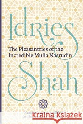 The Pleasantries of the Incredible Mulla Nasrudin (Pocket Edition) Idries Shah 9781784799809 Isf Publishing