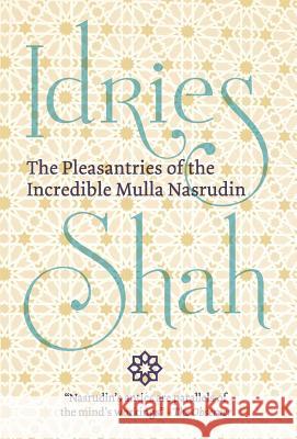 The Pleasantries of the Incredible Mulla Nasrudin Idries Shah 9781784799816 Isf Publishing