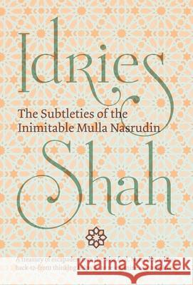 The Subtleties of the Inimitable Mulla Nasrudin Idries Shah 9781784799908 Isf Publishing