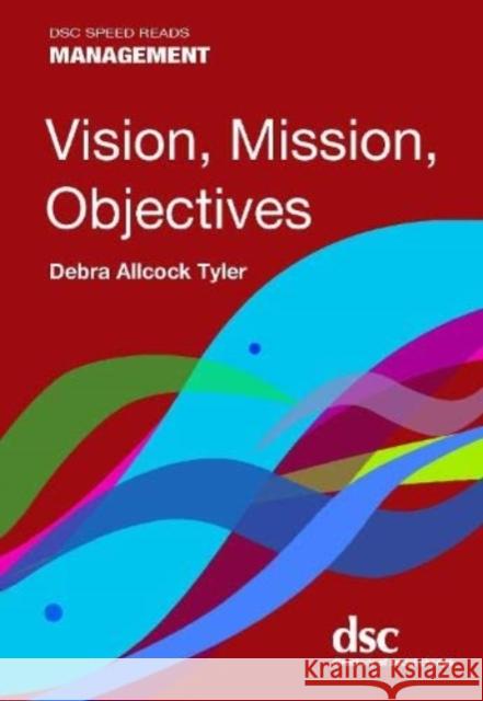 Vision, Mission, Objectives Debra Allcock Tyler 9781784820923