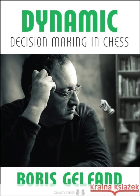 Dynamic Decision Making in Chess Boris Gelfand Jacob Aagaard 9781784830120 Quality Chess UK LLP