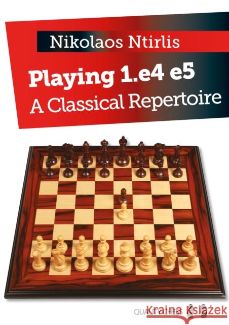 Playing 1.e4 e5: A Classical Repertoire Nikolaos Ntirlis 9781784830144