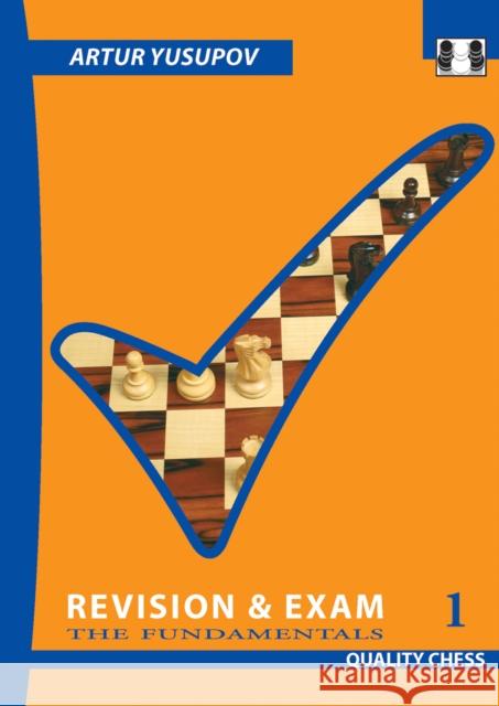 Revision and Exam 1: The Fundamentals Artur Yusupov 9781784830212 Quality Chess UK LLP