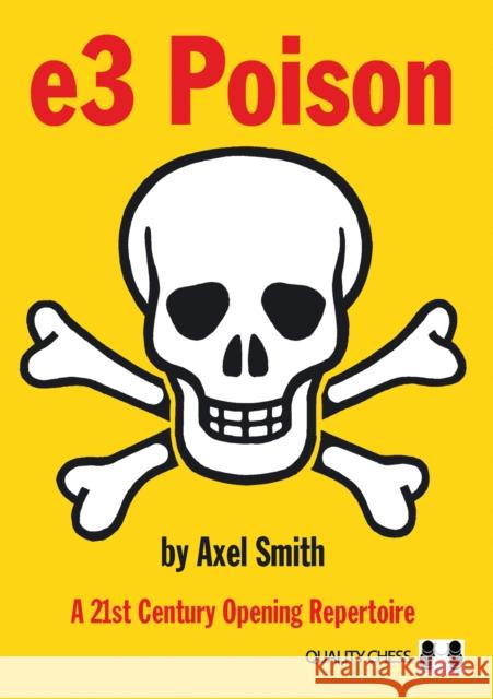 e3 Poison: A 21st Century Opening Repertoire Axel Smith 9781784830373