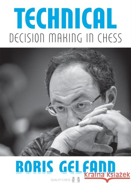 Technical Decision Making in Chess Boris Gelfand Jacob Aagaard 9781784830649 Quality Chess