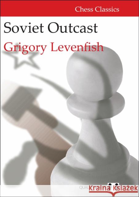 Soviet Outcast Grigory Levenfish, Jacob Aagaard 9781784830854 Quality Chess UK LLP