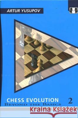 Chess Evolution 2: Beyond the Basics Artur Yusupov 9781784830885