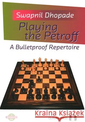 Playing the Petroff: A Bulletproof Repertoire Swapnil Dhopade 9781784831059