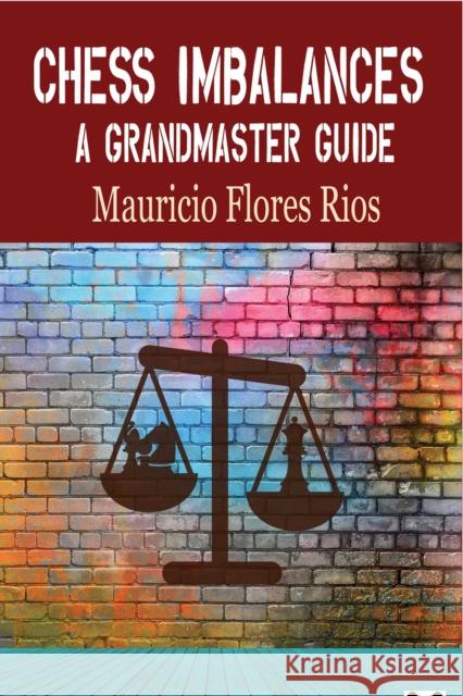 Chess Imbalances: A GM Guide Mauricio Rios 9781784831387