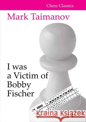 I was a Victim of Bobby Fischer Mark Taimanov 9781784831493
