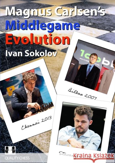 Magnus Carlsen's Middlegame Evolution Ivan Sokolov 9781784831691