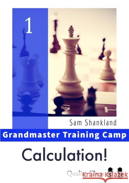 Calculation!: Grandmaster Training Camp 1 Sam Shankland 9781784831882