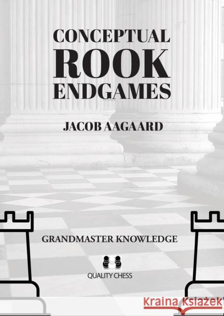 Conceptual Rook Endgames Jacob Aagaard 9781784831943 Quality Chess