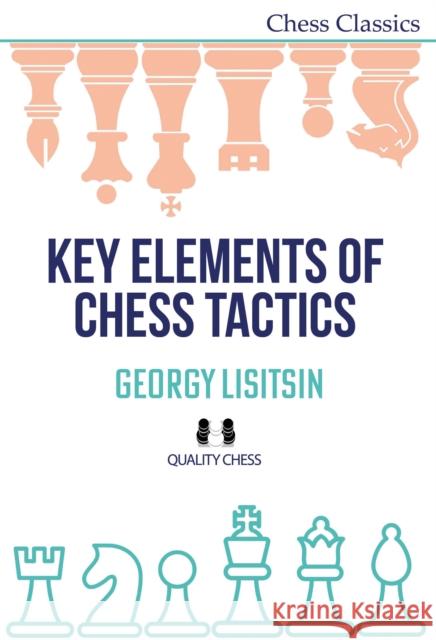 Key Elements of Chess Tactics Georgy Lisitsin 9781784832063 Quality Chess