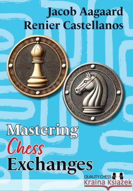 Mastering Chess Exchanges Jacob Aagaard 9781784832469