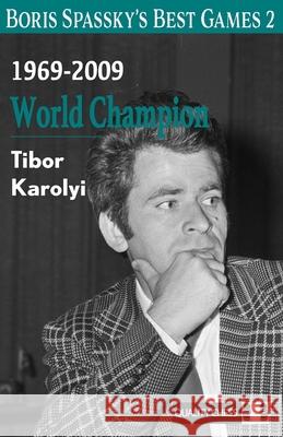 Boris Spassky’s Best Games 2 Tibor Karolyi 9781784832490
