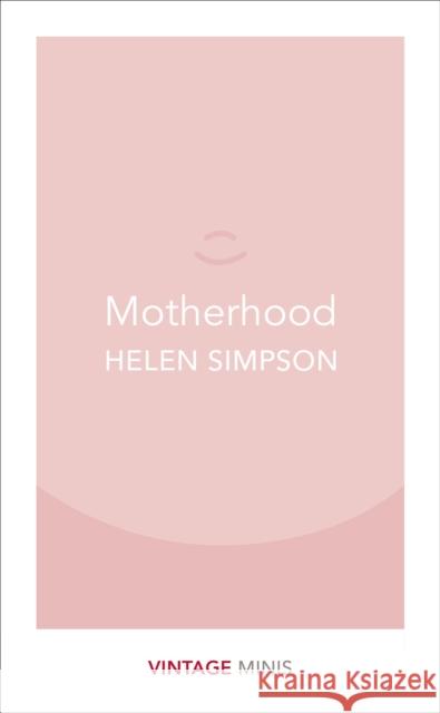 Motherhood: Vintage Minis Helen Simpson 9781784872731