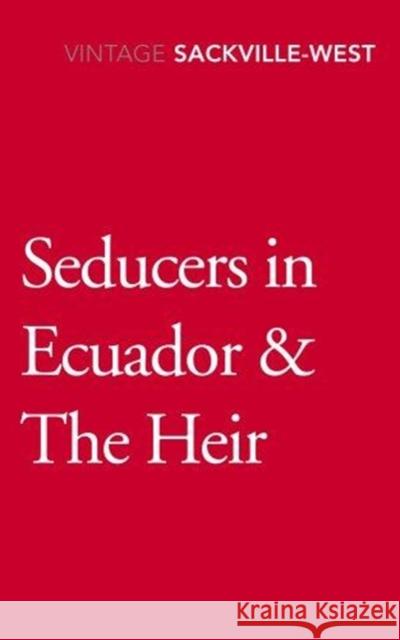 Seducers in Ecuador & The Heir  Sackville-West, Vita 9781784873509