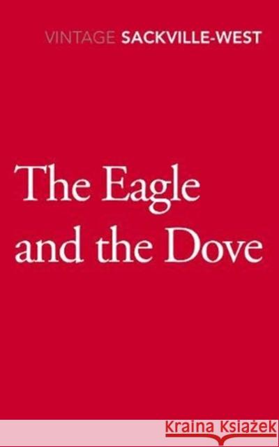 The Eagle and the Dove Vita Sackville-West 9781784873523 Vintage Publishing