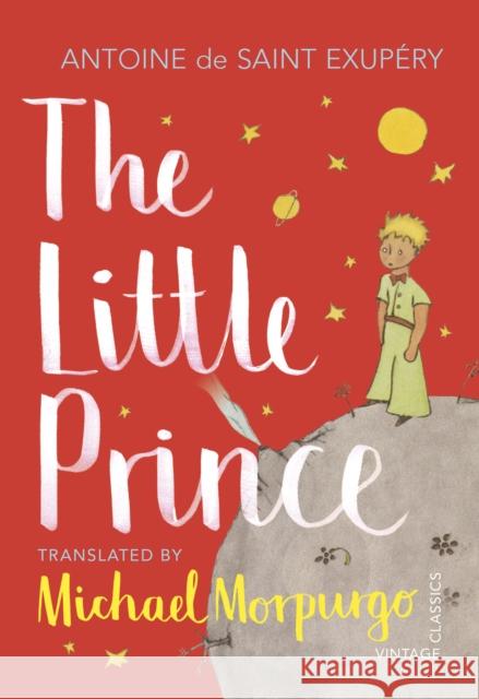 The Little Prince: A new translation by Michael Morpurgo de Saint-Exupéry Antoine 9781784874186 Vintage Publishing