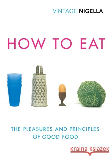 How To Eat: Vintage Classics Anniversary Edition Nigella Lawson 9781784874865 Vintage Publishing