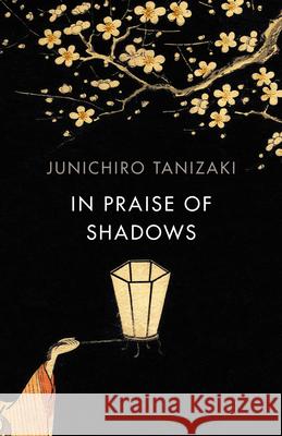 In Praise of Shadows: Vintage Design Edition Tanizaki Junichiro 9781784875572 Vintage Publishing