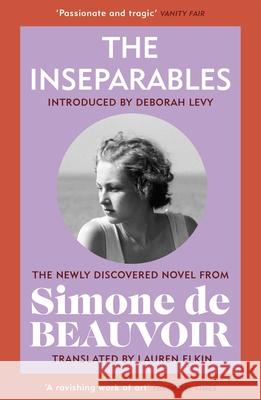 The Inseparables: The newly discovered novel from Simone de Beauvoir Simone de Beauvoir 9781784877187