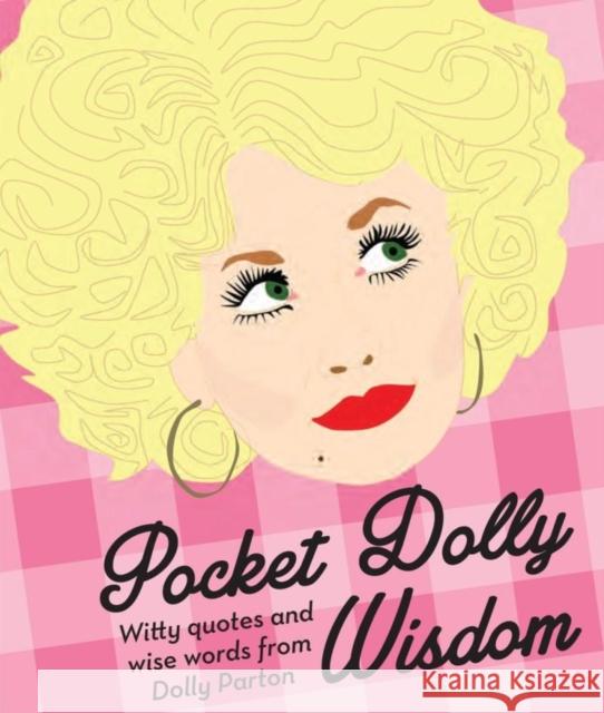 Pocket Dolly Wisdom: Witty Quotes and Wise Words From Dolly Parton   9781784880446 Hardie Grant Books (UK)