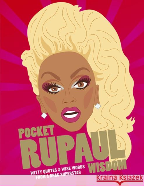 Pocket RuPaul Wisdom: Witty Quotes and Wise Words From a Drag Superstar Hardie Grant Books 9781784881283 Hardie Grant Books (UK)