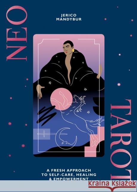 Neo Tarot: A Fresh Approach to Self-Care, Healing & Empowerment Jerico Mandybur 9781784882372 Hardie Grant Books (UK)