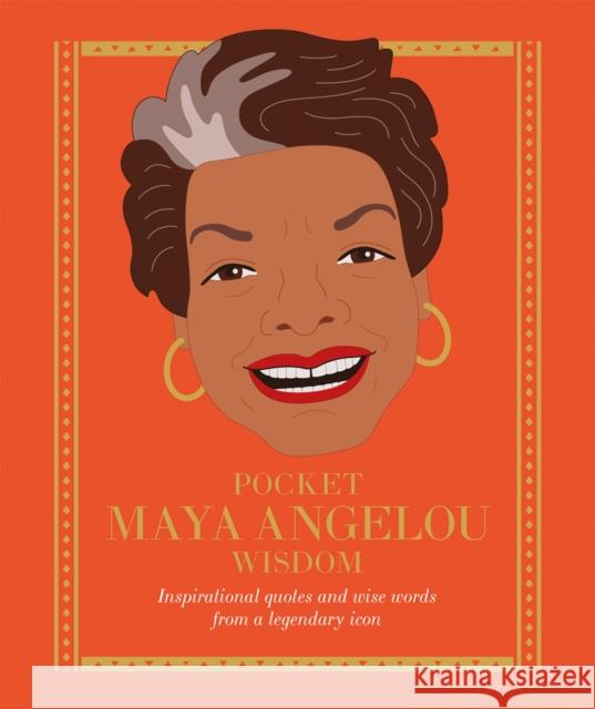 Pocket Maya Angelou Wisdom: Inspirational Quotes and Wise Words From a Legendary Icon Hardie Grant Books 9781784882464 Hardie Grant Books